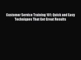 Read Customer Service Training 101: Quick and Easy Techniques That Get Great Results ebook