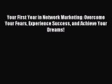 Read Your First Year in Network Marketing: Overcome Your Fears Experience Success and Achieve