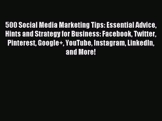 Read 500 Social Media Marketing Tips: Essential Advice Hints and Strategy for Business: Facebook