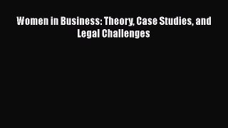 Read Women in Business: Theory Case Studies and Legal Challenges E-Book Free