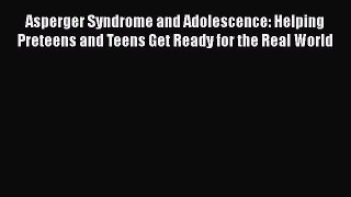 [Download] Asperger Syndrome and Adolescence: Helping Preteens and Teens Get Ready for the