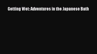 Download Getting Wet: Adventures in the Japanese Bath  EBook