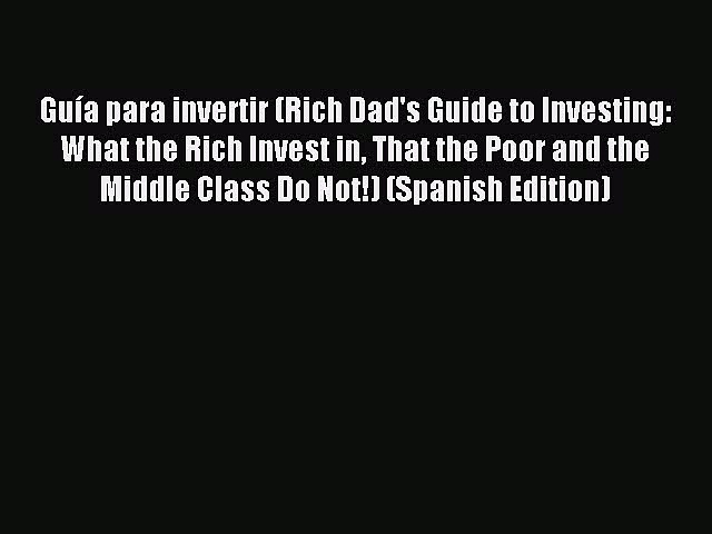 Read Guía para invertir (Rich Dad’s Guide to Investing: What the Rich Invest in That the Poor