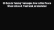 Read 30 Days to Taming Your Anger: How to Find Peace When Irritated Frustrated or Infuriated