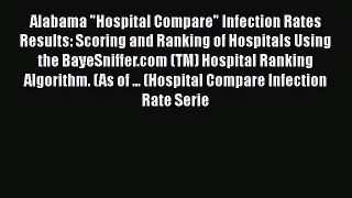 Read Alabama Hospital Compare Infection Rates Results: Scoring and Ranking of Hospitals Using