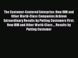 EBOOKONLINEThe Customer-Centered Enterprise: How IBM and Other World-Class Companies Achieve