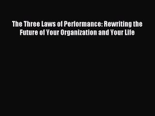 Read The Three Laws of Performance: Rewriting the Future of Your Organization and Your Life