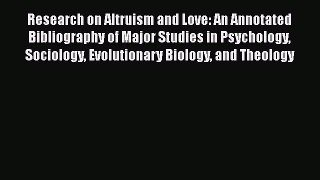 Read Research on Altruism and Love: An Annotated Bibliography of Major Studies in Psychology