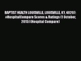 Read BAPTIST HEALTH LOUISVILLE LOUISVILLE KY 40207: #HospitalCompare Scores & Ratings (1 October