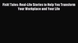 Read Fish! Tales: Real-Life Stories to Help You Transform Your Workplace and Your Life E-Book