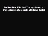 Read We'll Call You If We Need You: Experiences of Women Working Construction (Ilr Press Books)