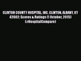 Read CLINTON COUNTY HOSPITAL INC CLINTON ALBANY KY  42602: Scores & Ratings (1 October 2015)