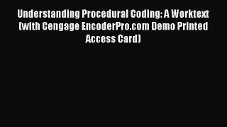 Read Understanding Procedural Coding: A Worktext (with Cengage EncoderPro.com Demo Printed