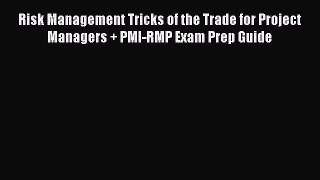 Download Risk Management Tricks of the Trade for Project Managers + PMI-RMP Exam Prep Guide