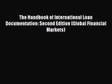 Read The Handbook of International Loan Documentation: Second Edition (Global Financial Markets)