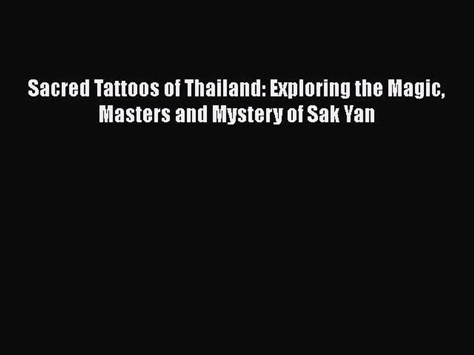 PDF Sacred Tattoos of Thailand: Exploring the Magic Masters and Mystery of Sak Yan Free Books
