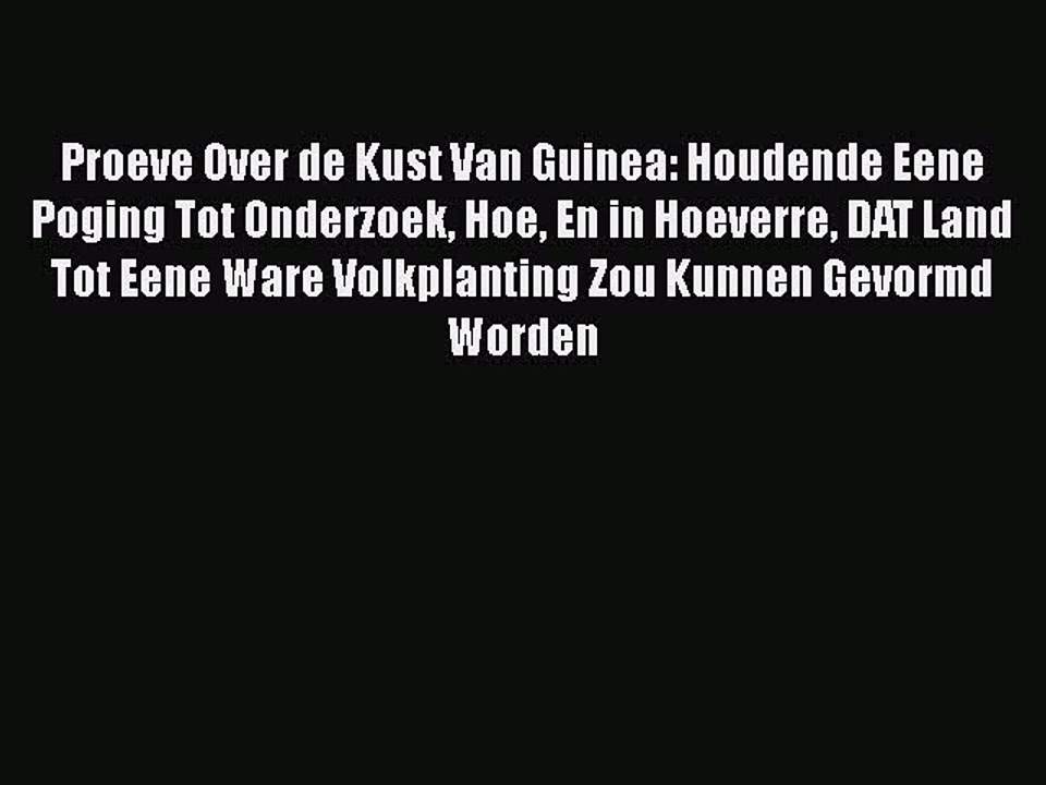 Read Proeve Over de Kust Van Guinea: Houdende Eene Poging Tot Onderzoek Hoe En in Hoeverre
