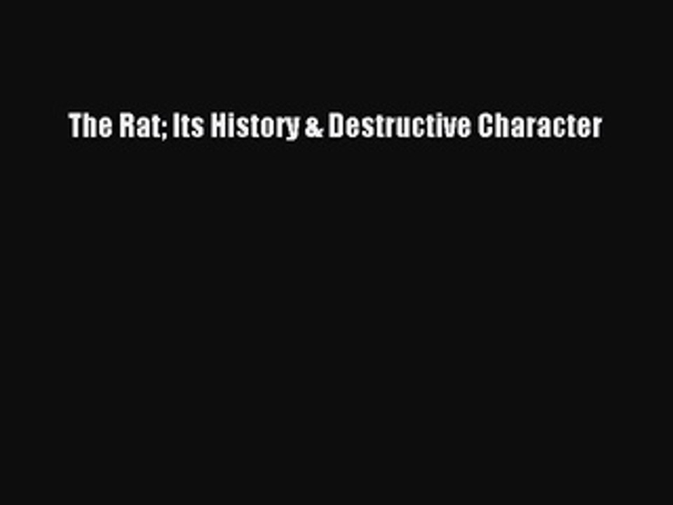 Read The Rat Its History & Destructive Character Ebook Free