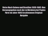 Read Reise Nach Guinea und Brasilien 1639-1645: Neu Herausgegeben nach der zu Nürnberg bei
