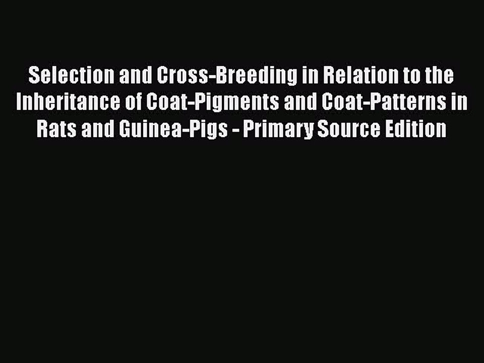 Read Selection and Cross-Breeding in Relation to the Inheritance of Coat-Pigments and Coat-Patterns