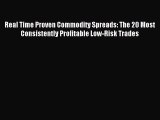 Read Real Time Proven Commodity Spreads: The 20 Most Consistently Profitable Low-Risk Trades