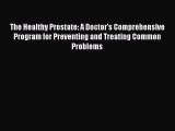 READ book The Healthy Prostate: A Doctor's Comprehensive Program for Preventing and Treating