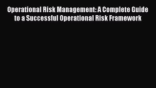 Read Operational Risk Management: A Complete Guide to a Successful Operational Risk Framework