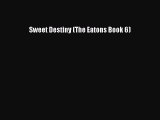 Read Sweet Destiny (The Eatons Book 6) Ebook Free