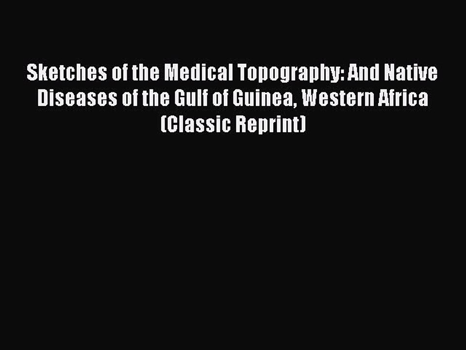 Read Sketches of the Medical Topography and Native Diseases of the Gulf of Guinea Western Africa