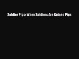 Read Soldier Pigs: When Soldiers Are Guinea Pigs Ebook Free