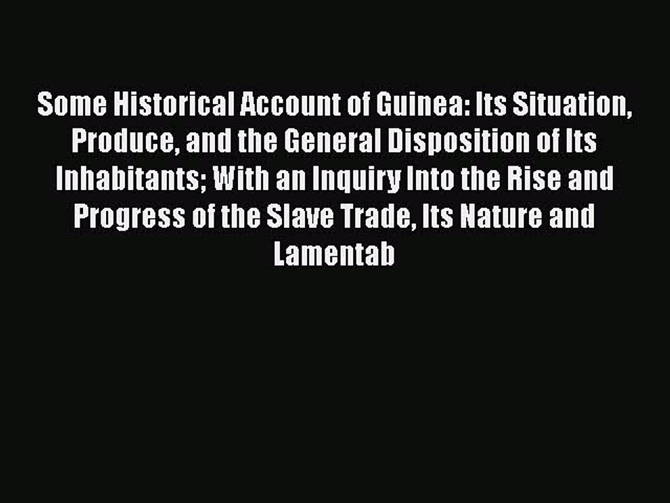 Read Some Historical Account of Guinea: Its Situation Produce and the General Disposition of