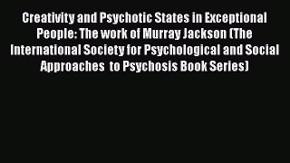 Read Creativity and Psychotic States in Exceptional People: The work of Murray Jackson (The