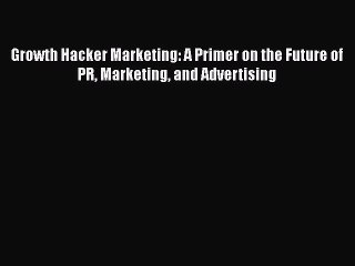 READbookGrowth Hacker Marketing: A Primer on the Future of PR Marketing and AdvertisingBOOKONLINE