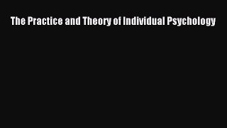 Download The Practice and Theory of Individual Psychology Ebook Free