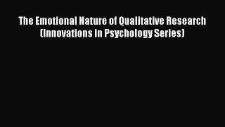Read The Emotional Nature of Qualitative Research (Innovations in Psychology Series) Ebook
