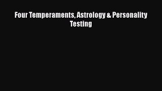 Read Four Temperaments Astrology & Personality Testing PDF Online