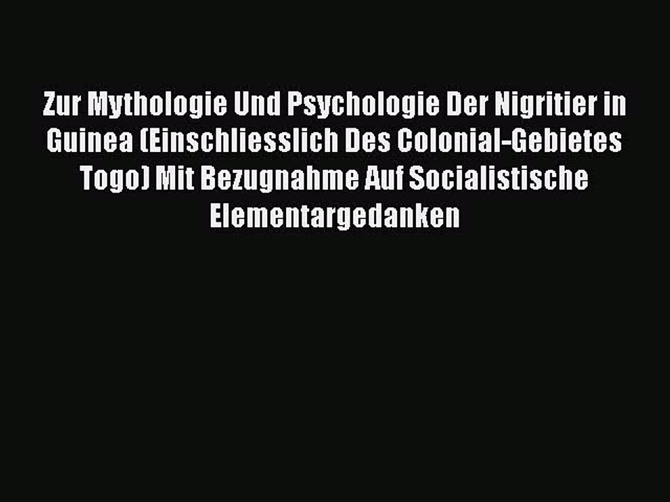 Read Zur Mythologie Und Psychologie Der Nigritier in Guinea (Einschliesslich Des Colonial-Gebietes