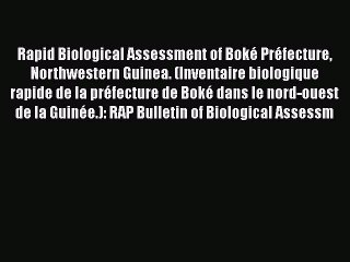 Read Rapid Biological Assessment of Boké Préfecture Northwestern Guinea. (Inventaire biologique