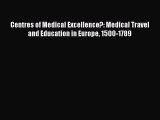 Read Centres of Medical Excellence?: Medical Travel and Education in Europe 1500-1789 Ebook