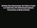 Read Working-Class Americanism: The Politics of Labor in a Textile City 1914-1960 (Interdisciplinary