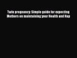 Read Book Twin pregnancy: Simple guide for expecting Mothers on maintaining your Health and