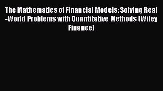 Download The Mathematics of Financial Models: Solving Real-World Problems with Quantitative