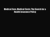 Read Medical Care Medical Costs: The Search for a Health Insurance Policy Ebook Free