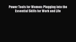 Read Power Tools for Women: Plugging into the Essential Skills for Work and Life ebook textbooks