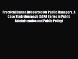 Read Practical Human Resources for Public Managers: A Case Study Approach (ASPA Series in Public