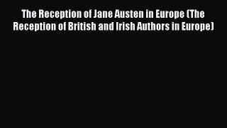 Read The Reception of Jane Austen in Europe (The Reception of British and Irish Authors in