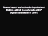 Read Adverse Impact: Implications for Organizational Staffing and High Stakes Selection (SIOP