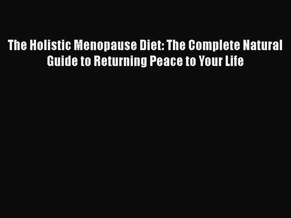 [PDF] The Holistic Menopause Diet: The Complete Natural Guide to Returning Peace to Your Life