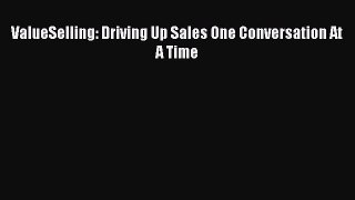 Read ValueSelling: Driving Up Sales One Conversation At A Time ebook textbooks