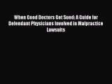 Read When Good Doctors Get Sued: A Guide for Defendant Physicians Involved in Malpractice Lawsuits